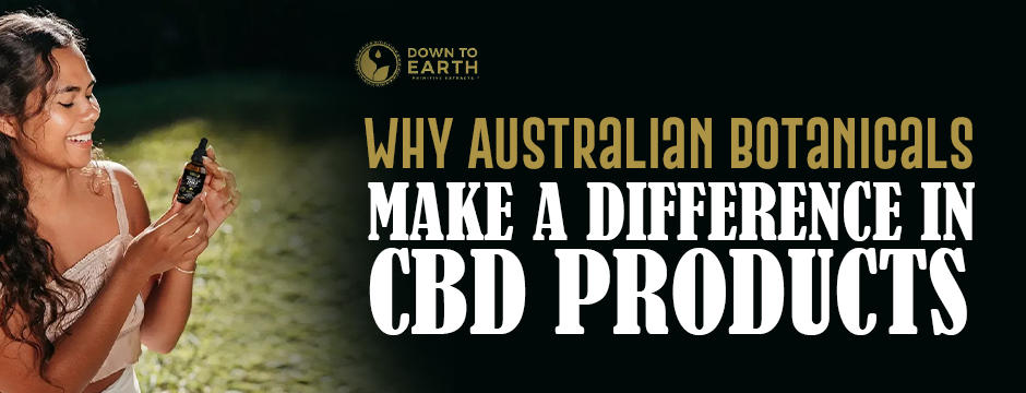 Why Australian Botanicals Make a Difference in CBD Products