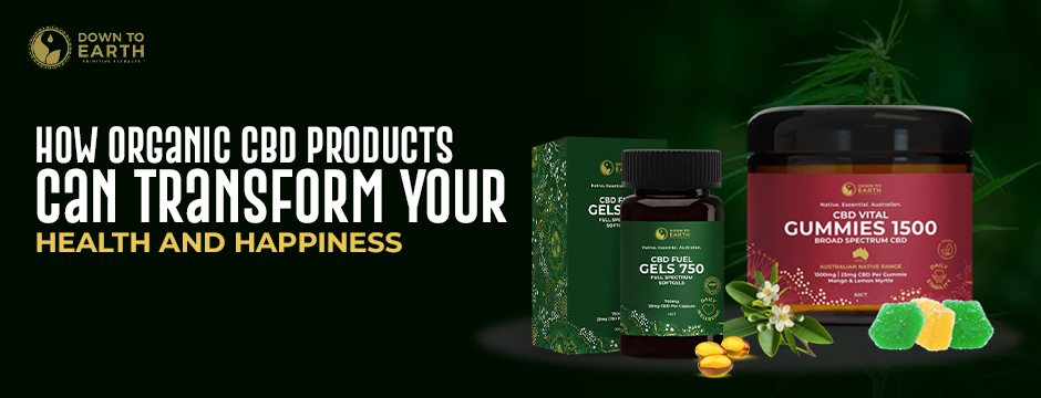 How Organic CBD Products Can Transform Your Health and Happiness