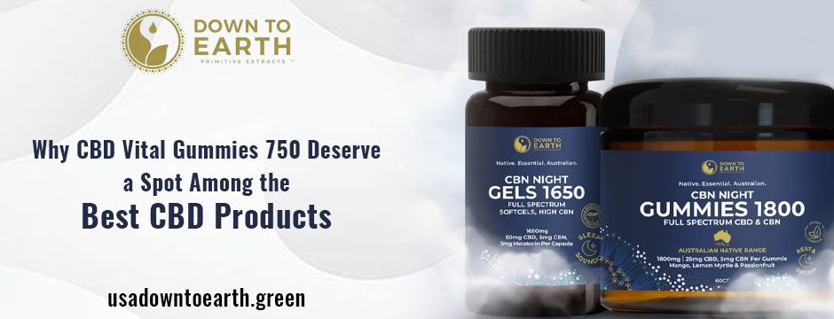 Why CBD Vital Gummies 750 Deserve a Spot Among the Best CBD Products